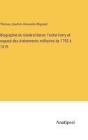 Biographie du Général Baron Testot-Ferry et exposé des événements militaires de 1792 à 1815 3382722356 Book Cover