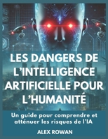 Les dangers de l’intelligence artificielle pour l’humanité: Un guide pour comprendre et atténuer les risques de l’IA (French Edition) B0DX2C5YS5 Book Cover