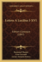 Lettres A Lucilius I-XVI: Edition Classique (1897) 1160744602 Book Cover
