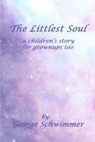 The Littlest Soul: a children's story for grownups too 1707595534 Book Cover