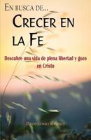 Crecer en la fe: Descubre una vida de plena libertad y gozo en Cristo 1094670898 Book Cover