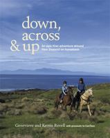 Down, Across & Up: An Epic Kiwi Adventure Around New Zealand on Horseback 1869792459 Book Cover