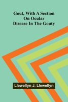 Gout, With A Section On Ocular Disease In The Gouty 9369870296 Book Cover