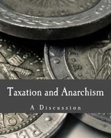 Taxation and Anarchism: A Discussion 149350259X Book Cover