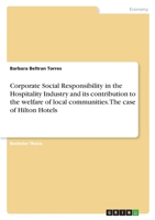 Corporate Social Responsibility in the Hospitality Industry and its contribution to the welfare of local communities. The case of Hilton Hotels 3346362957 Book Cover