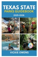 TEXAS STATE PARKS GUIDE 2025-2026: Discover 30 Incredible Texas Parks – Where to Camp, Hike, Swim & Other Outdoor Adventures with Costs & Itineraries ... Travelers (VACATION COMPANION 2025-2026) B0FRQCBFYL Book Cover