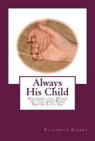 Always His Child: Holding the Hand of the One Who Never Lets Go 1493581791 Book Cover