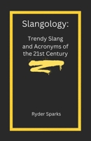 Slangology: Trendy Slang and Acronyms of the 21st Century B0CVM2G311 Book Cover