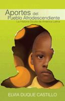 Aportes del Pueblo Afrodescendiente: La Historia Oculta de America Latina 1475965834 Book Cover