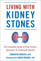 Living with Kidney Stones: Complete Guide to Risk Factors, Symptoms & Treatment Options 1578268869 Book Cover