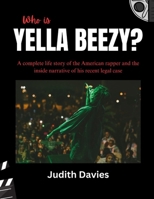 Who is Yella Beezy?: A complete life story of the American rapper and the inside narrative of his recent legal case B0F262QP48 Book Cover