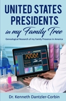 United States Presidents in my Family Tree: Genealogical Research of my Family Presence in America B0851M8ZLD Book Cover