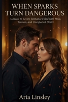 When Sparks Turn Dangerous: A Rivals to Lovers Romance Filled with Heat, Tension, and Unexpected Desire B0G5WFHKVS Book Cover