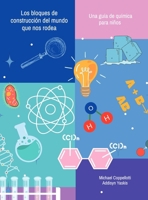 Los bloques de construcción del mundo que nos rodea: una guía de química para niños (Spanish Edition) B0GH786WCF Book Cover