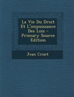 La Vie Du Droit Et l'Impuissance Des Lois 1293309060 Book Cover