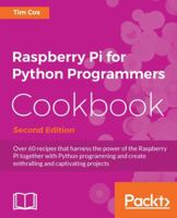 Raspberry Pi 3 Cookbook for Python Programmers: Unleash the Potential of Raspberry Pi with Over 100 Recipes 1788629876 Book Cover