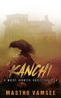 Kanchi - a wacky haunted house thriller 1980624429 Book Cover
