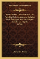 Du Culte Des Dieux Fétiches, Ou Paralléle De L'ancienne Religion De L'egypte Avec La Religion Actuelle De Nigritie 110485998X Book Cover