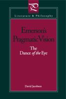 Emerson's Pragmatic Vision: The Dance of the Eye (Literature & Philosophy) 0271026456 Book Cover