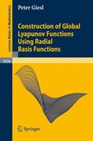 Construction Of Global Lyapunov Functions Using Radial Basis Functions (Lecture Notes In Mathematics, No. 1904) 3540699074 Book Cover