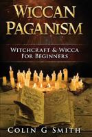 Wiccan Paganism: Witchcraft & Wicca for Beginners Guide Book to Wiccan Basics, Wicca Spells and Magick Ritual 1530247489 Book Cover