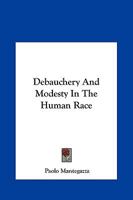 Debauchery And Modesty In The Human Race 1425369685 Book Cover