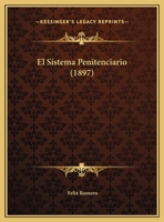 El Sistema Penitenciario (1897) 116249431X Book Cover