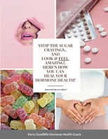 Stop Sugar Cravings- Look And Feel Amazing. Here's How You Can Heal Hormone Health 1471715175 Book Cover