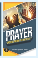 PRAYER: Understanding the Mystery B0F8JG4BJM Book Cover