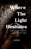 Where The Light Hesitates soft whispers cradle the room's quietest edges B0FQWS8T1D Book Cover