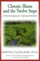 Chronic Illness and the Twelve Steps: A Practical Approach to Spiritual Resilience 1568383479 Book Cover