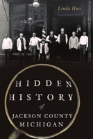 Hidden History of Jackson County, Michigan 1467145785 Book Cover