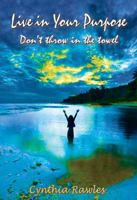 Live in Your Purpose: Don't Throw in the Towel 0983898251 Book Cover