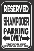 Reserved Shampooer Parking Only. Violators Will Be Shot. Survivors Will Be Shot Again: Blank Lined Notebook | Thank You Gift For Shampooer 1695101545 Book Cover