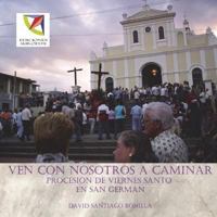 Ven Con Nosotros a Caminar: Procesion de Viernes Santo En San German 1719583250 Book Cover
