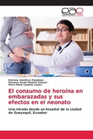El consumo de heroína en embarazadas y sus efectos en el neonato (Spanish Edition) 6209632459 Book Cover