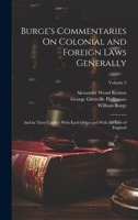 Burge's Commentaries On Colonial and Foreign Laws Generally: And in Their Conflict With Each Other and With the Law of England; Volume 2 1021120057 Book Cover