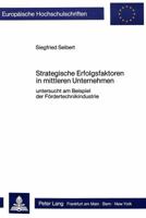 Strategische Erfolgsfaktoren in Mittleren Unternehmen: Untersucht Am Beispiel Der Foerdertechnikindustrie 3820498281 Book Cover