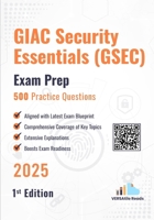 GIAC Security Essentials (GSEC) 500 Practice Questions: 1st Edition - 2025 B0FLJC8FLD Book Cover