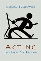 Acting: The First Six Lessons. (Theatre Arts Book)