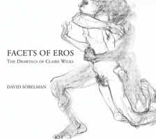 Facets of Eros: The Drawings of Claire Wilks 1550968246 Book Cover