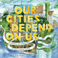 Our Cities Depend on Us: Rethinking Our Urban Areas to Fight Climate Change (A Picture Book) 1419756699 Book Cover