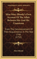 Miss Mary Blandy's own Account of the Affair Between her and Mr. Cranstoun, From the Commencement of Their Acquaintance, in the Year 1746. to the Death of her Father, in August 1751 117142891X Book Cover