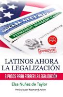 Latinos Ahora la Legalizacion : 8 Pasos para Atraer la Legalizacion 197962223X Book Cover