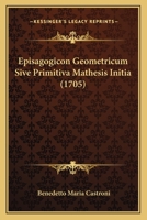 Episagogicon Geometricum Sive Primitiva Mathesis Initia (1705) 1166041174 Book Cover