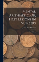 Mental Arithmetic, Or, First Lessons in Numbers: For Children 1017973776 Book Cover