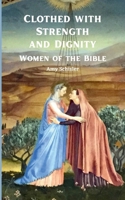 Clothed with Strength and Dignity: Women of the Bible B0C7BMWHYB Book Cover