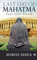 Last Day of Mahatma - Fast unto Death 1684666112 Book Cover