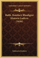 Balth, Bonifacii Rhodigini Historia Ludicra (1656) 1166212351 Book Cover