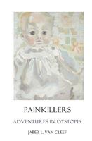 Painkillers: Adventures In Dystopia: Poems About Sadness And Lassitude 1438229747 Book Cover